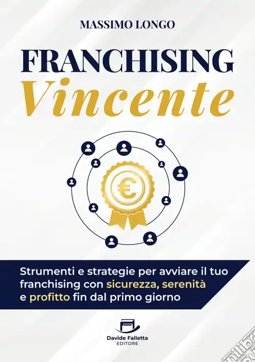 Franchising vincente. Strumenti e strategie per avviare il tuo franchising con sicurezza, serenità e profitto fin dal primo giorno Occasione Imperdibile