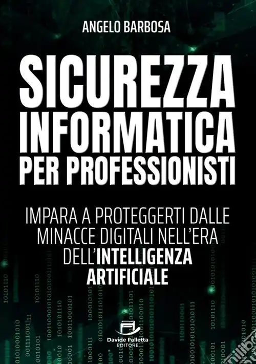 Sicurezza informatica per professionisti. Impara a proteggerti dalle minacce digitali nell‘era dell‘intelligenza artificiale Offerta Lampo