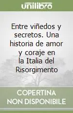 Sconto Entre viñedos y secretos. Una historia de amor y coraje en la Italia del Risorgimento