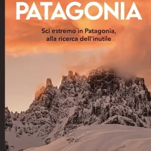 Patagonia. Sci estremo in Patagonia, alla ricerca dell‘inutile Più Venduto
