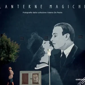 Lanterne magiche. Fotografie dalla collezione Valerio De Paolis. Catalogo della mostra (Roma, 14 febbraio-6 settembre 2026). Ediz. a colori Offerta