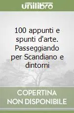100 appunti e spunti d‘arte. Passeggiando per Scandiano e dintorni Solo Oggi
