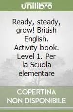 Subito Disponibile Ready, steady, grow! British English. Activity book. Level 1. Per la Scuola elementare