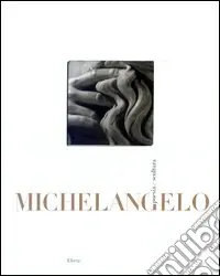 Michelangelo. Poesia e scultura. Ediz. illustrata Non Perdere