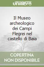 Il Museo archeologico dei Campi Flegrei nel castello di Baia Prezzo Scontato