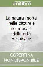 Ordina Subito La natura morta nelle pitture e nei mosaici delle città vesuviane