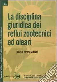 La disciplina giuridica dei reflui zootecnici ed oleari Nuova Collezione