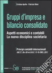 Gruppi d‘impresa e bilancio consolidato. Aspetti economici e contabili. La nuova disciplina societaria Compra Online