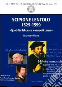 Non Perdere Scipione Lentolo (1525-1599). «Quotidie laborans evanelii causa»