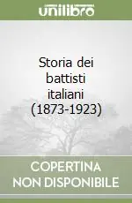 Occasione Imperdibile Storia dei battisti italiani (1873-1923)