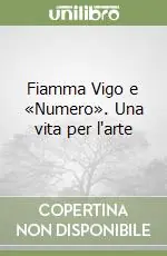 Sconto Fiamma Vigo e «Numero». Una vita per l‘arte