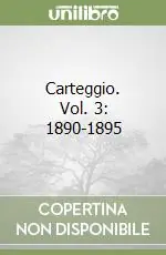 Carteggio. Vol. 3 1890-1895 Quantità Limitata