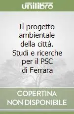 Il progetto ambientale della città. Studi e ricerche per il PSC di Ferrara Prezzo Scontato