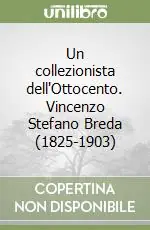 Un collezionista dell‘Ottocento. Vincenzo Stefano Breda (1825-1903) Must-Have