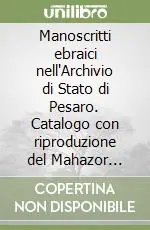 Prezzo Di Fabbrica Manoscritti ebraici nell‘Archivio di Stato di Pesaro. Catalogo con riproduzione del Mahazor francese di Pesaro