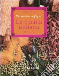 La cucina indiana. Di madre in figlia Spedito Oggi