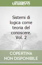 Sistemi di logica come teoria del conoscere. Vol. 2 Offerta Limitata