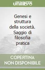 Scelto Dai Clienti Genesi e struttura della società. Saggio di filosofia pratica