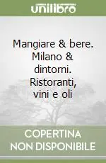 Mangiare & bere. Milano & dintorni. Ristoranti, vini e oli Professionale
