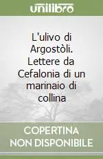 Ordina Subito L‘ulivo di Argostòli. Lettere da Cefalonia di un marinaio di collina