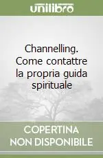 Channelling. Come contattre la propria guida spirituale Di Tendenza