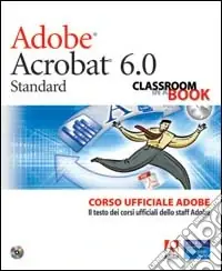 Consegna Rapida Adobe Acrobat 6.0. Corso ufficiale Adobe. Con CD-ROM