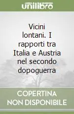 Vicini lontani. I rapporti tra Italia e Austria nel secondo dopoguerra Offerta Del Giorno
