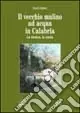 Il vecchio mulino ad acqua in Calabria. La tecnica, la storia Consegna Rapida