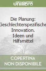 Die Planung Geschlechterspezifische Innovation. Ideen und Hilfsmittel Prezzo Conveniente