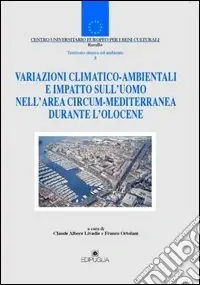 Variazioni climatico-ambientali e impatto sull‘uomo nell‘area circum-mediterranea durante l‘olocene Bestseller