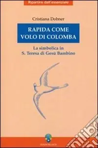 Rapida come volo di colomba. La simbolica in S. Teresa di Gesù Bambino Pagamento Sicuro
