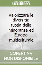 Valorizzare le diversità tutela delle minoranze ed Europa multiculturale Offerta Lampo