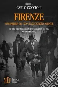 Offerta Del Giorno Firenze novembre ‘66 non è successo niente. Ritorna un grande documento l‘alluvione del 1966 a Firenze e a Prato