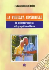 La fedeltà coniugale. Un problema d‘attualità nella prospettiva del futuro Compra Oggi Stesso