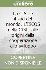 Economico La CISL e il sud del mondo. L‘ISCOS nella CISL alle origini della cooperazione allo sviluppo