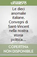 Le dieci anomalie italiane. Convegni di Saint-Vincent nella nostra storia politica (1971-1992) Subito Disponibile