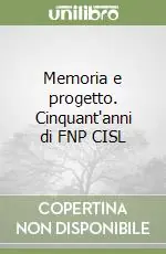 Nuovo Arrivo Memoria e progetto. Cinquant‘anni di FNP CISL