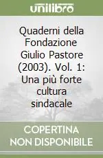 Quaderni della Fondazione Giulio Pastore (2003). Vol. 1 Una più forte cultura sindacale Prezzo Scontato
