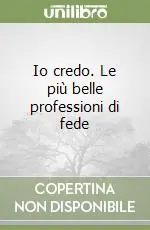 Io credo. Le più belle professioni di fede Reso Gratuito