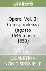Opere. Vol. 3 Corrispondenza (agosto 1646-marzo 1650) Prezzo Basso