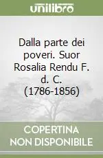 Dalla parte dei poveri. Suor Rosalia Rendu F. d. C. (1786-1856) Offerta Limitata