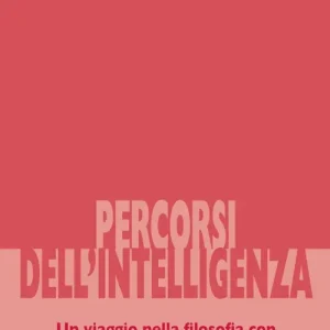 Percorsi dell‘intelligenza. Un viaggio nella filosofia con Bernard Lonergan Compra Adesso