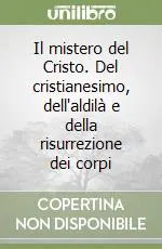 Compra Adesso Il mistero del Cristo. Del cristianesimo, dell‘aldilà e della risurrezione dei corpi