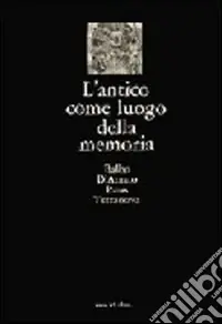 L‘antico come luogo della memoria. Villa Adriana, via Appia, castelli e fortificazioni, ville Lante e Aldobrandini, l‘Aniene, la campagna, i monumenti Vendita Finale