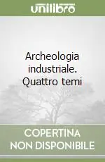Archeologia industriale. Quattro temi Compra Oggi Stesso