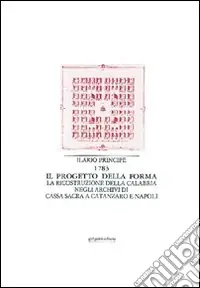 Il progetto della forma. La ricostruzione della Calabria negli archivi di cassa sacra a Catanzaro e Napoli Esclusivo