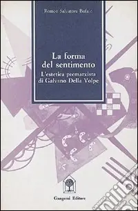 Non Perdere La forma del sentimento in Galvano Della Volpe