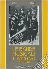 Le bande musicali in Abruzzo (1783-1984) Quantità Limitata