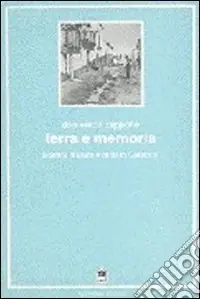 Offerta Limitata Terra e memoria. Uomini, natura e mito in Calabria