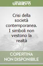 Crisi della società contemporanea. I simboli non vestono la realtà Must-Have